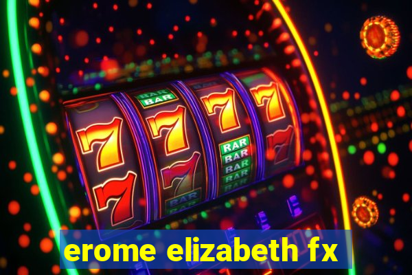 erome elizabeth fx