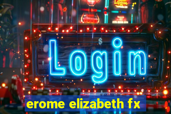 erome elizabeth fx