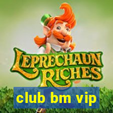 club bm vip