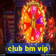 club bm vip