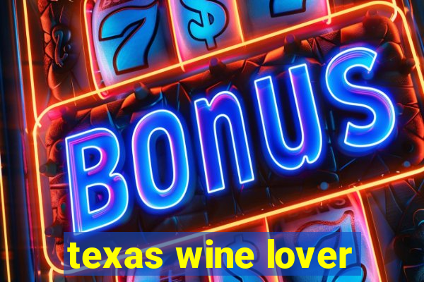 texas wine lover