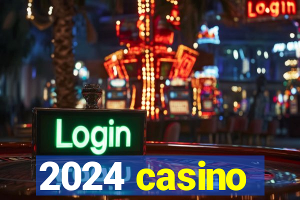 2024 casino