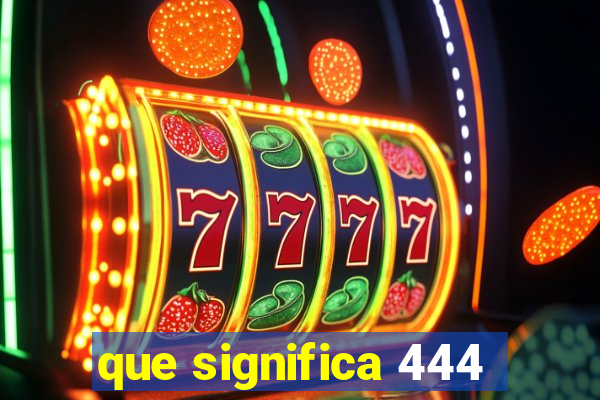 que significa 444