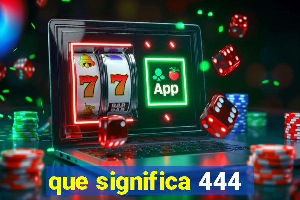 que significa 444