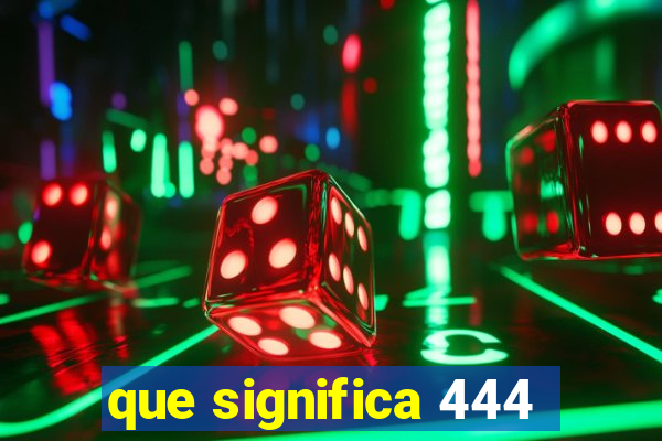 que significa 444