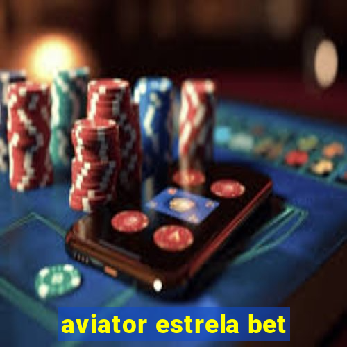 aviator estrela bet