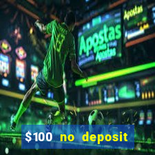 $100 no deposit bonus casino