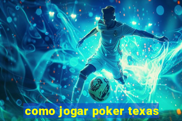 como jogar poker texas