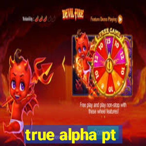 true alpha pt