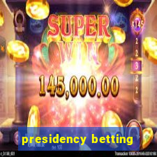 presidency betting