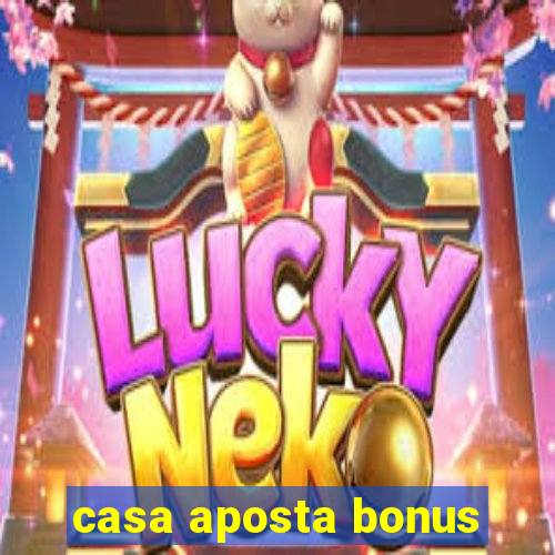 casa aposta bonus