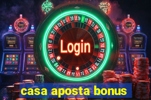 casa aposta bonus