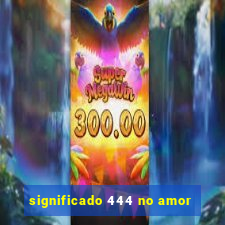 significado 444 no amor