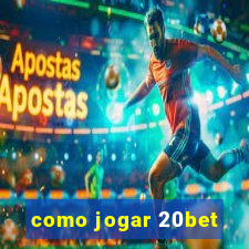 como jogar 20bet