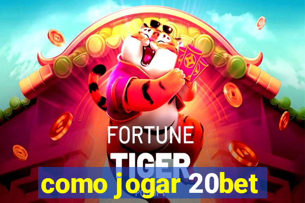 como jogar 20bet