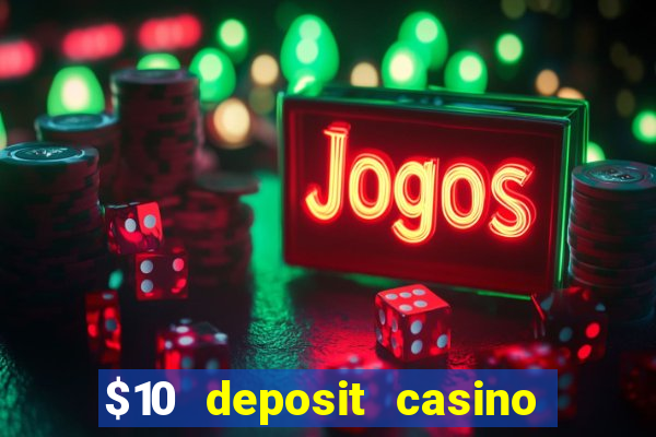 $10 deposit casino real money