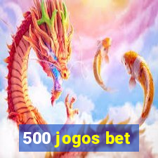 500 jogos bet