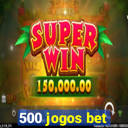 500 jogos bet