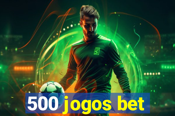 500 jogos bet