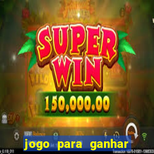 jogo para ganhar dinheiro de gra?a