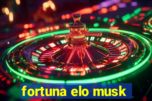 fortuna elo musk