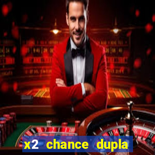 x2 chance dupla como funciona