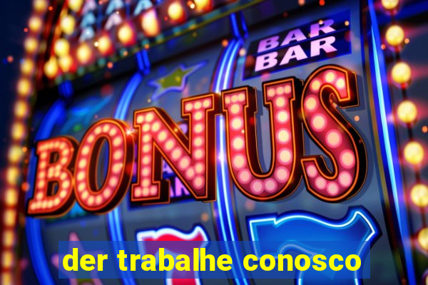 der trabalhe conosco