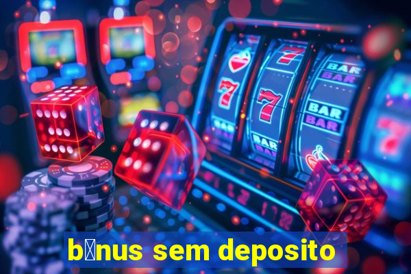 b么nus sem deposito