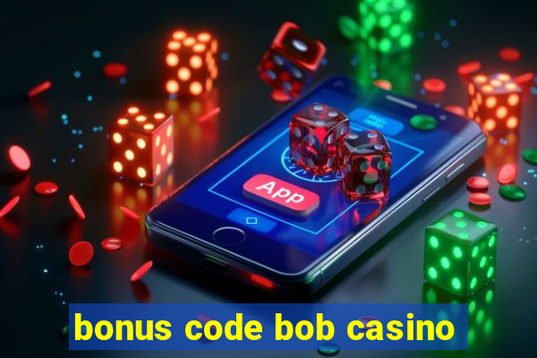 bonus code bob casino