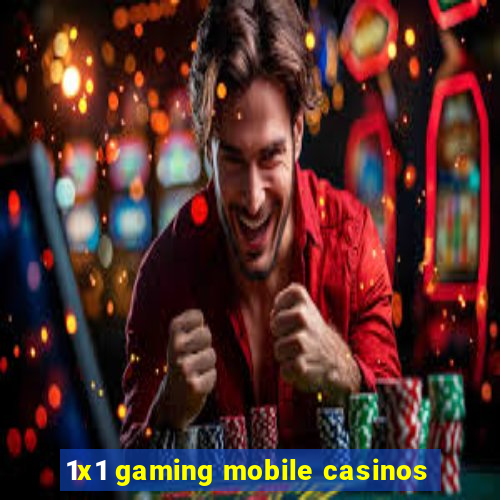 1x1 gaming mobile casinos