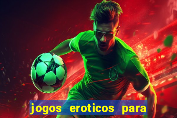 jogos eroticos para maiores de 18 anos