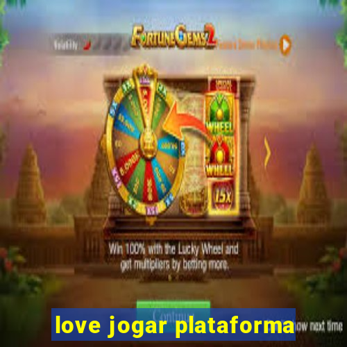 love jogar plataforma