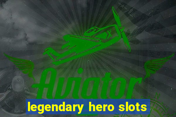 legendary hero slots