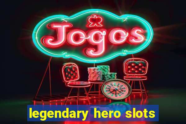 legendary hero slots