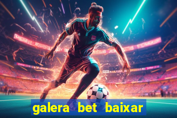 galera bet baixar apk download