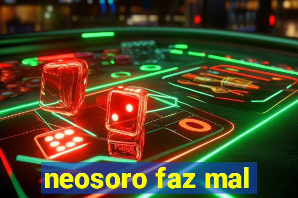 neosoro faz mal