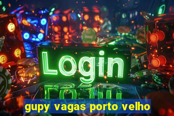 gupy vagas porto velho