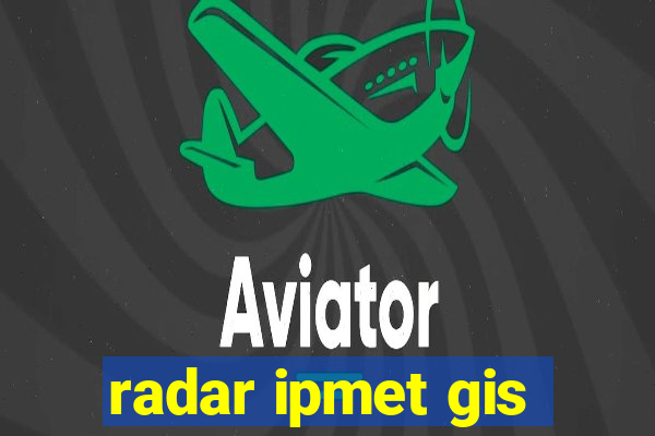 radar ipmet gis