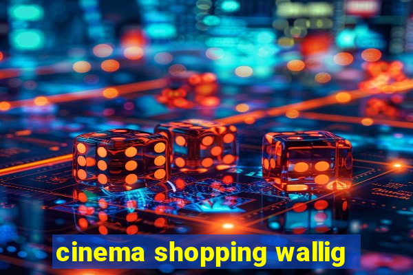 cinema shopping wallig