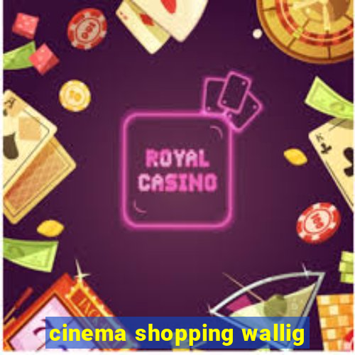 cinema shopping wallig