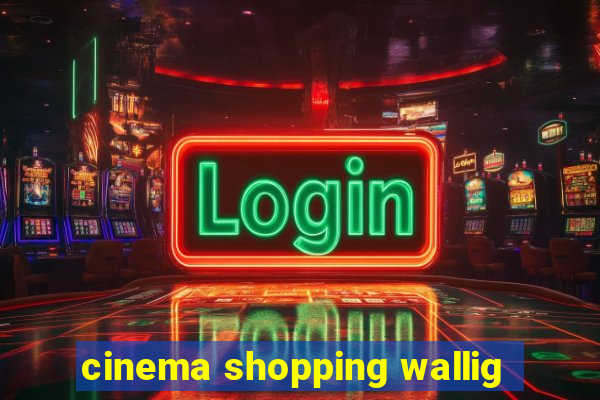 cinema shopping wallig