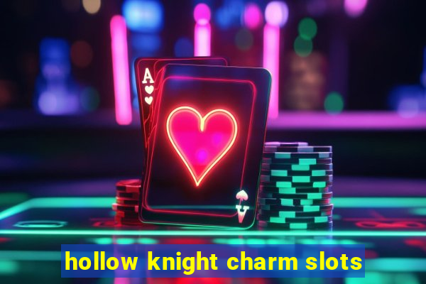 hollow knight charm slots