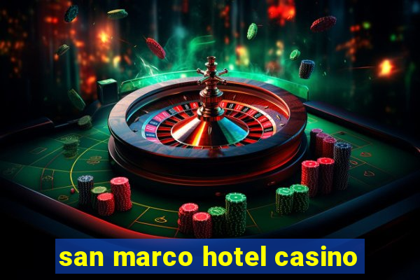 san marco hotel casino