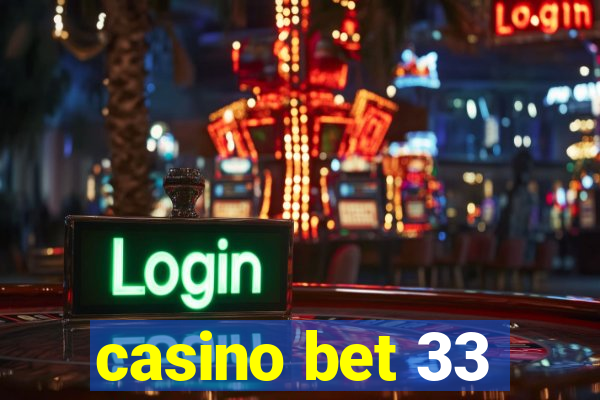 casino bet 33