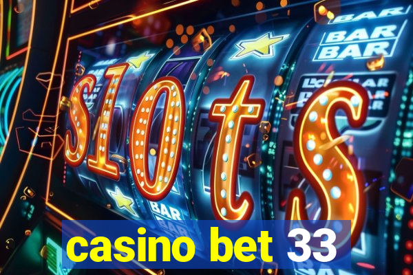 casino bet 33