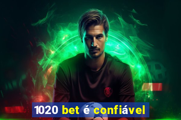 1020 bet é confiável