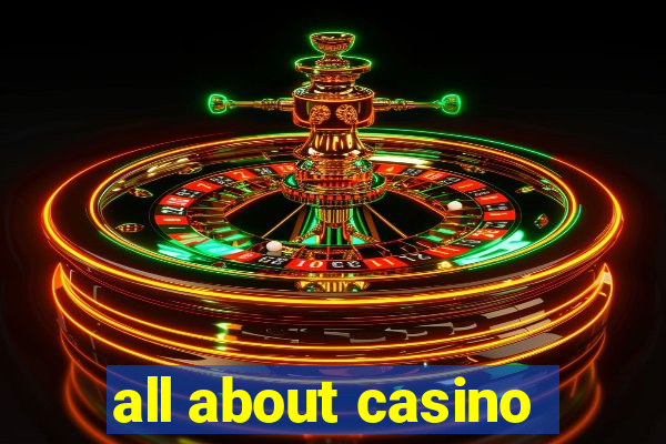 all about casino