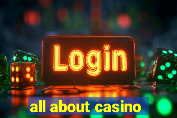 all about casino