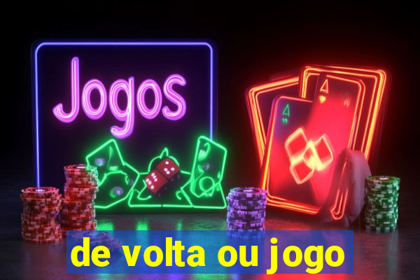 de volta ou jogo