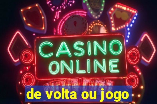 de volta ou jogo